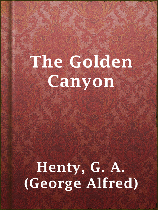 Title details for The Golden Canyon by G. A. (George Alfred) Henty - Available